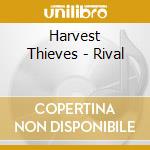 Harvest Thieves - Rival cd musicale di Harvest Thieves