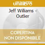 Jeff Williams - Outlier cd