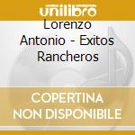 Lorenzo Antonio - Exitos Rancheros cd musicale di Lorenzo Antonio