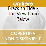 Brackish Tide - The View From Below cd musicale di Brackish Tide