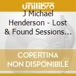 J Michael Henderson - Lost & Found Sessions 1