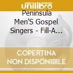 Peninsula Men'S Gospel Singers - Fill-A Me Up cd musicale di Peninsula Men'S Gospel Singers