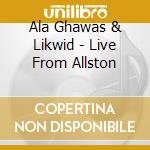 Ala Ghawas & Likwid - Live From Allston cd