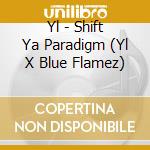 Yl - Shift Ya Paradigm (Yl X Blue Flamez) cd