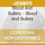Blood And Bullets - Blood And Bullets cd musicale di Blood And Bullets