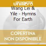 Wang Lei & Yile - Hymns For Earth cd