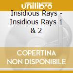Insidious Rays - Insidious Rays 1 & 2 cd