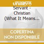 Servant - Christian (What It Means To Be) cd