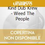 Kind Dub Krew - Weed The People cd