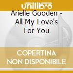Arielle Gooden - All My Love's For You cd musicale di Arielle Gooden