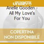 Arielle Gooden - All My Love's For You cd