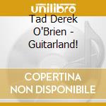 Tad Derek O'Brien - Guitarland! cd