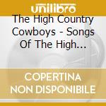 The High Country Cowboys - Songs Of The High Country Cowboys cd musicale di The High Country Cowboys