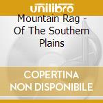 Mountain Rag - Of The Southern Plains cd musicale di Mountain Rag