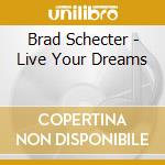 Brad Schecter - Live Your Dreams cd