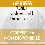 Rahbi - Goldenchild: Trimester 3 (Hello World) cd