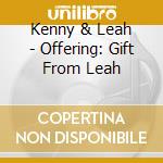 Kenny & Leah - Offering: Gift From Leah cd