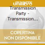 Transmission Party - Transmission Party cd musicale di Transmission Party