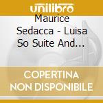 Maurice Sedacca - Luisa So Suite And Other Delights cd