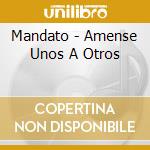 Mandato - Amense Unos A Otros cd