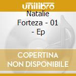 Natalie Forteza - 01 - Ep cd musicale di Natalie Forteza