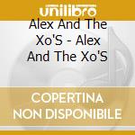 Alex And The Xo'S - Alex And The Xo'S cd