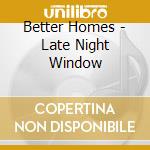 Better Homes - Late Night Window cd