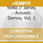 Stella // James - Acoustic Demos, Vol. 1 cd