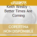 Keith Wesby - Better Times Are Coming cd