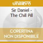 Sir Daniel - The Chill Pill cd