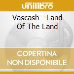 Vascash - Land Of The Land cd