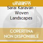 Sarai Karavan - Woven Landscapes cd