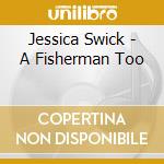 Jessica Swick - A Fisherman Too cd