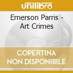 Emerson Parris - Art Crimes cd