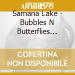 Samana Lake - Bubbles N Butterflies Music For Kidz N Parents cd