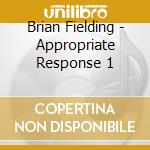 Brian Fielding - Appropriate Response 1 cd musicale di Brian Fielding