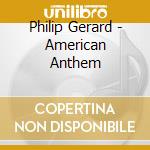 Philip Gerard - American Anthem cd musicale di Philip Gerard