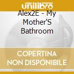 Alex2E - My Mother'S Bathroom cd