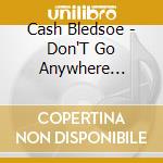 Cash Bledsoe - Don'T Go Anywhere Without The Cash cd