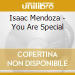 Isaac Mendoza - You Are Special cd musicale di Isaac Mendoza