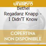 Bethel Regadanz Knapp - I Didn'T Know cd