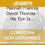 Hannah Frances Devol Thomas - His Eye Is On The Sparrow cd