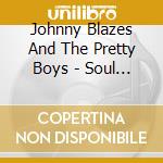 Johnny Blazes And The Pretty Boys - Soul Vernacular cd