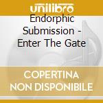 Endorphic Submission - Enter The Gate cd
