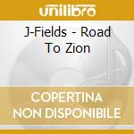 J-Fields - Road To Zion cd