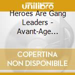 Heroes Are Gang Leaders - Avant-Age Garde I Ams Of The Gal Luxury
