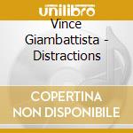 Vince Giambattista - Distractions cd musicale di Vince Giambattista
