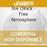 Joe Olnick - Free Atmosphere cd musicale di Joe Olnick