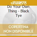 Do Your Own Thing - Black Tye cd