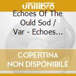Echoes Of The Ould Sod / Var - Echoes Of The Ould Sod / Var cd